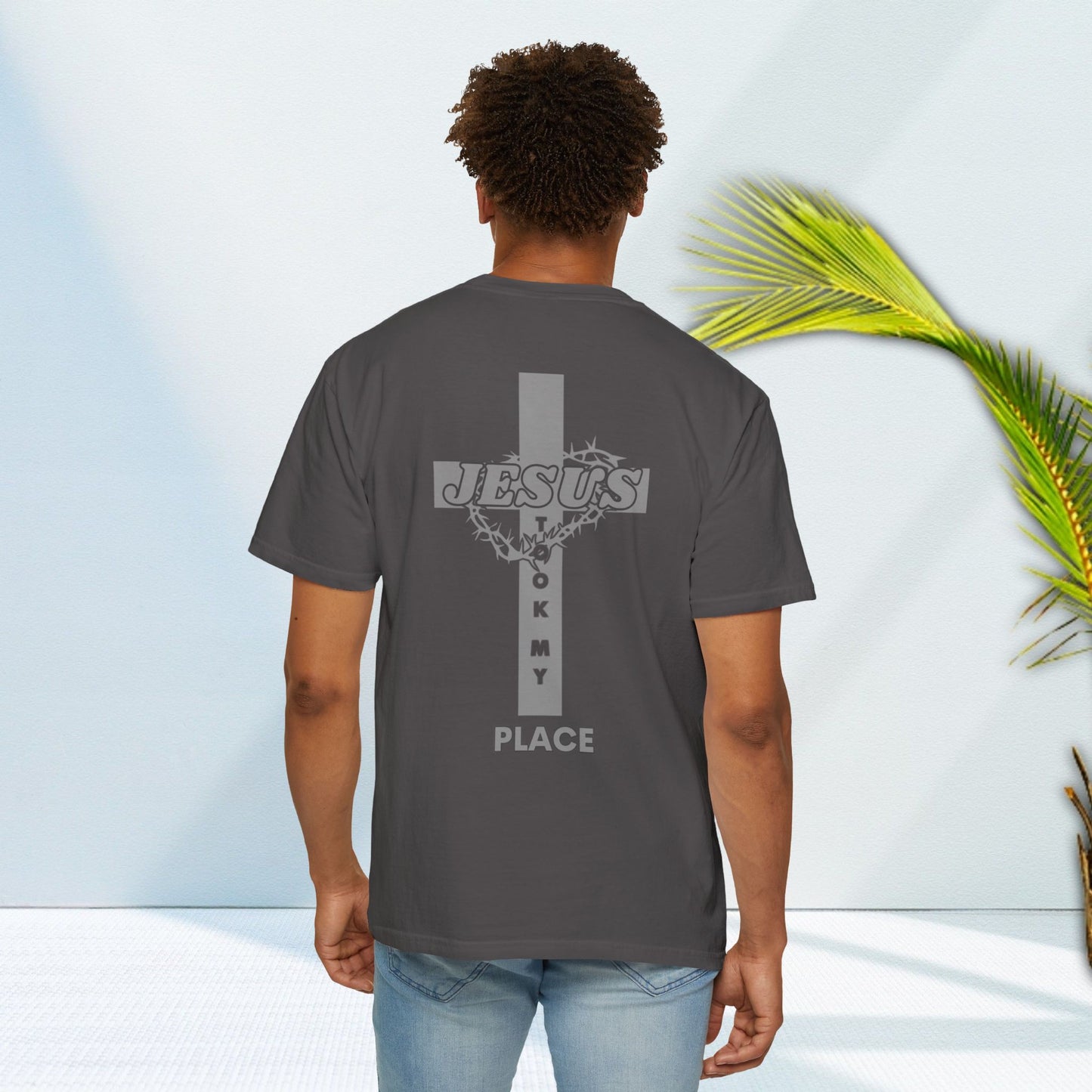 Faith-Inspired Unisex Garment-Dyed T-Shirt - 'Jesus Took My Place' Design