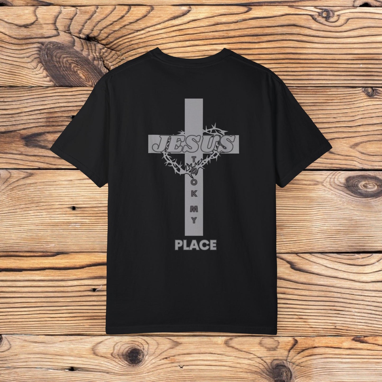 Faith-Inspired Unisex Garment-Dyed T-Shirt - 'Jesus Took My Place' Design